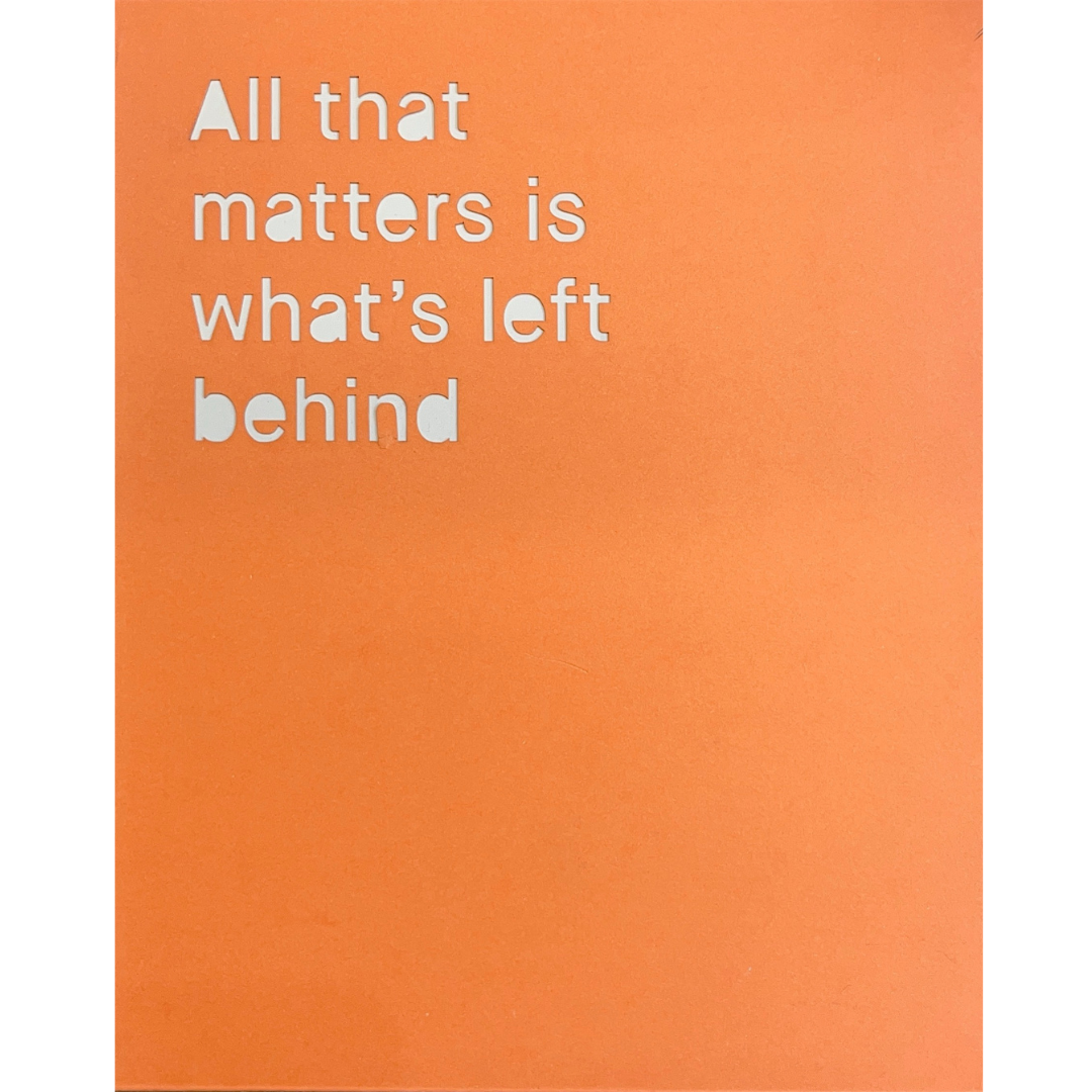 All That Matters Is What’s Left Behind